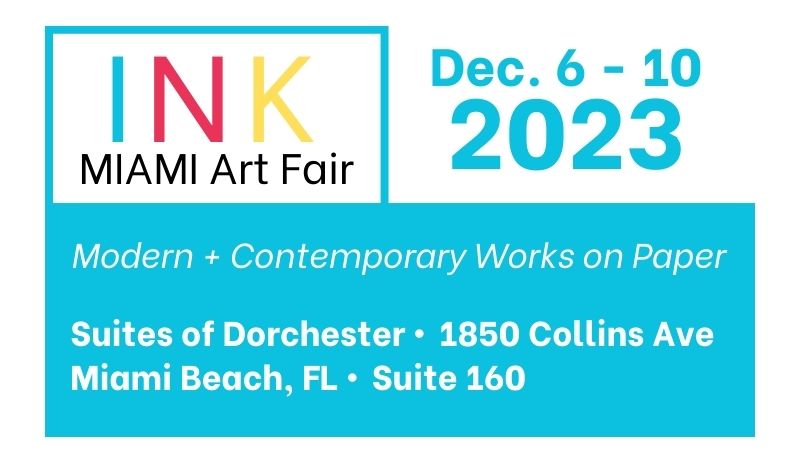 Flyer announcing our participation in INK MIAMI Art Fair 2023 taking place December 6 - December 10, 2023 at the Dorchester Suites Miami Beach Florida.